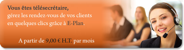 Vous &ecirc;tes t&eacute;l&eacute;secr&eacute;taire, g&eacute;rez les rendez-vous de vos clients en quelques clics gr&acirc;ce &agrave; E-Plan